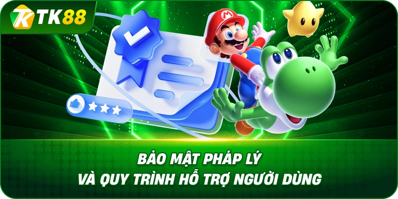 Bảo Mật Pháp Lý Và Quy Trình Hỗ Trợ Người Dùng