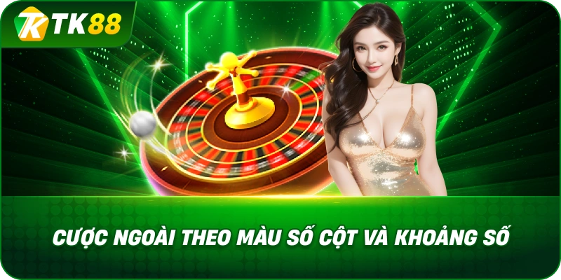 Cược Ngoài Theo Màu Số Cột Và Khoảng Số