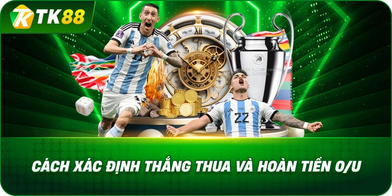 Cách Xác Định Thắng Thua Và Hoàn Tiền O/u