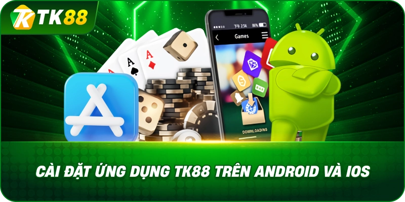 Cài Đặt Ứng Dụng TK88 Trên Android Và Ios