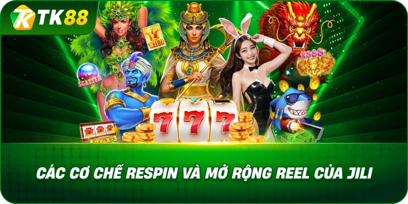 Các Cơ Chế Respin Và Mở Rộng Reel Của Nổ Hũ Jili