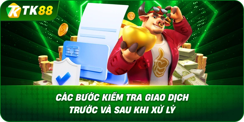 Các Bước Kiểm Tra Giao Dịch Trước Và Sau Khi Xử Lý