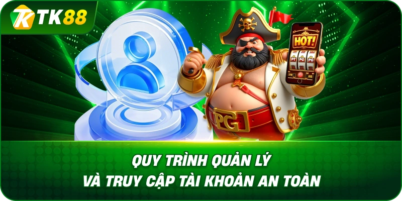 Quy Trình Quản Lý Và Truy Cập Tài Khoản An Toàn