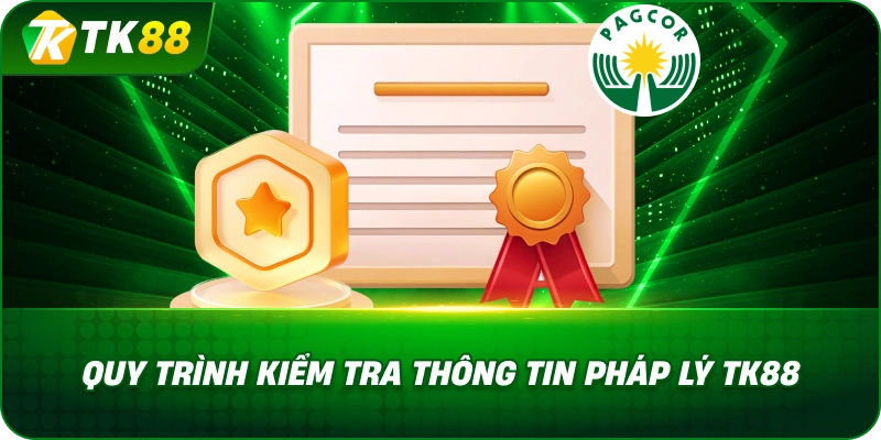 Quy Trình Kiểm Tra Thông Tin Pháp Lý TK88
