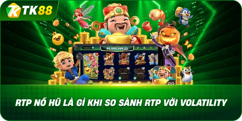 Rtp Nổ Hũ Là Gì Khi So Sánh Rtp Với Volatility