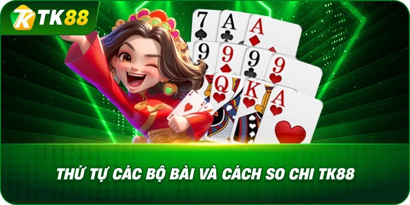 Thứ Tự Các Bộ Bài Và Cách So Chi 