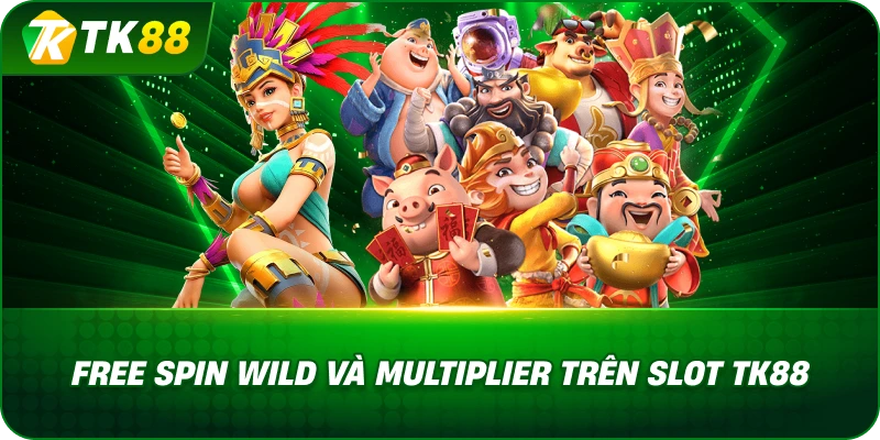 Free Spin Wild Và Multiplier Trên Slot TK88
