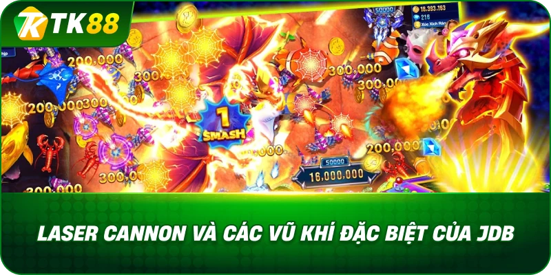 Laser Cannon Và Các Vũ Khí Đặc Biệt Của Jdb