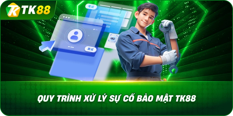 Quy Trình Xử Lý Sự Cố Bảo Mật TK88